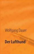 Der Lufthund di Wolfgang Dauer edito da Books On Demand