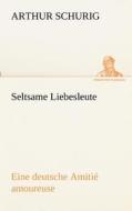 Seltsame Liebesleute di Arthur Schurig edito da TREDITION CLASSICS