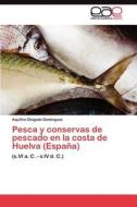 Pesca y conservas de pescado en la costa de Huelva (España) di Aquilino Delgado Domínguez edito da LAP Lambert Acad. Publ.