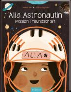 Alia Astronautin - Mission Freundschaft di Mahak Jain edito da Ars Edition GmbH