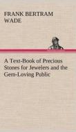 A Text-Book of Precious Stones for Jewelers and the Gem-Loving Public di Frank Bertram Wade edito da TREDITION CLASSICS