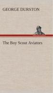 The Boy Scout Aviators di George Durston edito da TREDITION CLASSICS