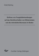 Einfluss von Fungizidbehandlungen auf das Abreifeverhalten von Winterweizen und die mikrobielle Biomasse im Boden di Arlett Nehring edito da Cuvillier Verlag