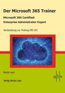 Der Microsoft 365 Trainer Microsoft 365 Certified- Enterprise Administrator Expert di Nicole Laue edito da Verlag Nicole Laue