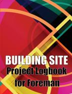 Building Site Project Logbook for Foreman di Oliver Barnfield edito da CRISTIAN SERGIU SAVA