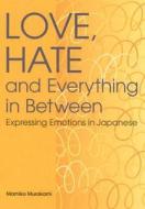 Love, Hate And Everything In Between di Mamiko Murakami edito da Kodansha America, Inc