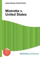 Mistretta V. United States di Jesse Russell, Ronald Cohn edito da Book On Demand Ltd.