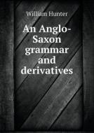 An Anglo-saxon Grammar And Derivatives di William Hunter edito da Book On Demand Ltd.
