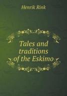 Tales And Traditions Of The Eskimo di Henrik Rink edito da Book On Demand Ltd.