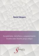 Escepticismo, metafísica y argumentación di Sergio Daniel Vázquez Hernández edito da Editorial NUN