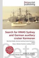 Search for Hmas Sydney and German Auxiliary Cruiser Kormoran di Lambert M. Surhone, Miriam T. Timpledon, Susan F. Marseken edito da Betascript Publishing