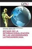 ESTADO DE LA INTERNACIONALIZACIÓN DE LAS UNIVERSIDADES LATINOAMERICANA di Carlos Rios - Campos, Abner Díaz Rodríguez, Luis Alfredo Abanto Merino edito da Editorial Académica Española