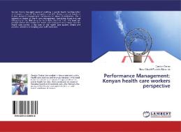 Performance Management: Kenyan health care workers perspective di Carolyn Owino, Musa Oluoch Fredrick Kimemia edito da LAP Lambert Academic Publishing
