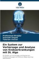 Ein System zur Vorhersage und Analyse von Krebserkrankungen mit DL Algo di Prathamesh Birajdar, Somnath Thigale, Tukaram Chavan edito da Verlag Unser Wissen