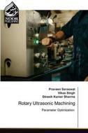 Rotary Ultrasonic Machining di Praveen Saraswat, Vikas Singh, Dinesh Kumar Sharma edito da Ases Da Literatura