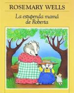 La Estupenda Mama de Roberta: Hazel's Amazing Mother di Rosemary Wells edito da Santillana USA Publishing Company