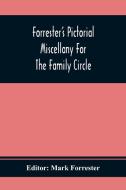 Forrester'S Pictorial Miscellany For The Family Circle edito da Alpha Editions