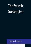 The Fourth Generation di Walter Besant edito da Alpha Editions