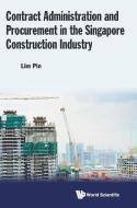 Contract Administration And Procurement In The Singapore Construction Industry di Lim Pin edito da World Scientific