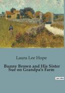 Bunny Brown and His Sister Sue on Grandpa's Farm di Laura Lee Hope edito da Culturea
