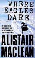 Where Eagles Dare di Alistair MacLean edito da HarperCollins Publishers