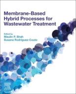 Membrane-Based Hybrid Processes for Wastewater Treatment edito da ELSEVIER