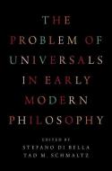 The Problem of Universals in Early Modern Philosophy di Stefano Di Bella edito da OXFORD UNIV PR