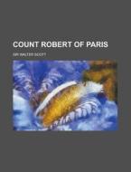 Count Robert Of Paris di Walter Scott edito da General Books Llc