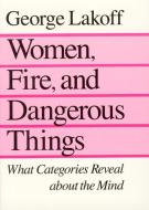 Women, Fire and Dangerous Things di George Lakoff edito da University of Chicago Pr.