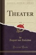 Theater, 1841, Vol. 25 (Classic Reprint) di August Von Kotzebue edito da Forgotten Books