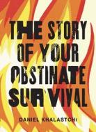 The Story of Your Obstinate Survival di Daniel Khalastchi edito da UNIV OF WISCONSIN PR