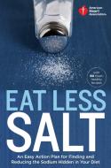 American Heart Association Eat Less Salt: An Easy Action Plan for Finding and Reducing the Sodium Hidden in Your Diet wi di American Heart Association edito da POTTER CLARKSON N