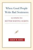 When Good People Write Bad Sentences di Robert W. Harris edito da St. Martins Press-3PL