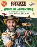 Wildlife Adventure: An Interactive Guide with Facts, Photos, and More! di Coyote Peterson edito da LITTLE BROWN & CO