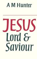 Jesus Lord and Saviour di A. M. Hunter edito da SCM Press