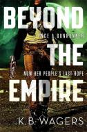 Beyond the Empire di K. B. Wagers edito da Little, Brown Book Group