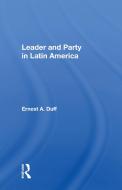 Leader And Party In Latin America di Ernest A. Duff edito da Taylor & Francis Ltd