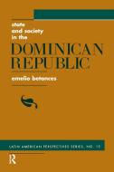 State And Society In The Dominican Republic di Emelio Betances edito da Taylor & Francis Ltd