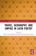 Travel, Geography, And Empire In Latin Poetry di Erika Zimmermann Damer edito da Taylor & Francis Ltd