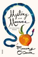 Mystery and Manners: Occasional Prose di Flannery O'Connor edito da FARRAR STRAUSS & GIROUX