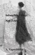 Intangible Things Set Free di ANANDA TAPASIDDHA edito da Lightning Source Uk Ltd