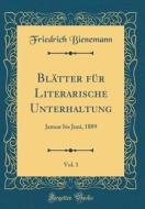 Blätter Für Literarische Unterhaltung, Vol. 1: Januar Bis Juni, 1889 (Classic Reprint) di Friedrich Bienemann edito da Forgotten Books