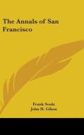 The Annals Of San Francisco di Frank Soule, John H. Gihon edito da Kessinger Publishing Co
