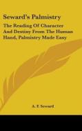 Seward's Palmistry: The Reading Of Chara di A. F. SEWARD edito da Kessinger Publishing
