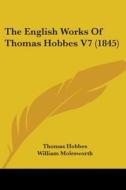 The English Works Of Thomas Hobbes V7 (1845) di Thomas Hobbes edito da Kessinger Publishing, Llc