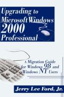 Upgrading to Microsoft Windows 2000 Professional di Jerry Lee Jr. Ford edito da iUniverse