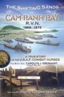 The Shifting Sands of CAM Ranh Bay: R.V.N. 1965-1972 - A True Story of the U.S. Air Force Combat Nurses di Janice Stroud Sentif edito da Shifting Sands