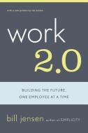 Work 2.0: Building the Future, One Employee at a Time di Bill Jensen edito da BASIC BOOKS