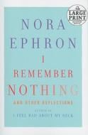 I Remember Nothing: And Other Reflections di Nora Ephron edito da Random House Large Print Publishing