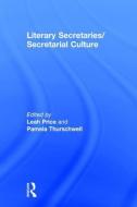 Literary Secretaries/Secretarial Culture di Leah Price edito da Taylor & Francis Ltd